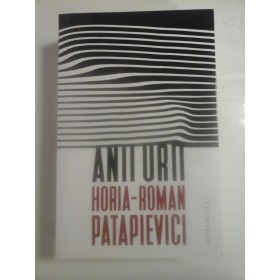   ANII  URII  -  HORIA-ROMAN  PATAPIEVICI  